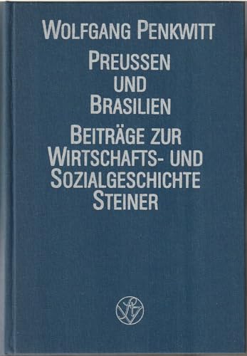 Preußen und Brasilien: Zum Aufbau des preußischen Konsularwesens im unabhängigen Kaiserreich (1822-1850) (Beiträge zur Wirtschafts- und Sozialgeschichte)
