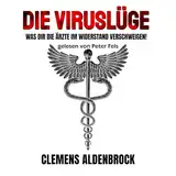 Die Viruslüge: Was dir die Ärzte im Widerstand verschweigen!