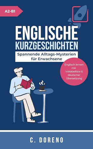 Englische Kurzgeschichten Level A2-B1: Spannende Alltags-Mysterien für Erwachsene (Englisch lernen mit Vokabelliste & deutscher Übersetzung) (English Edition)