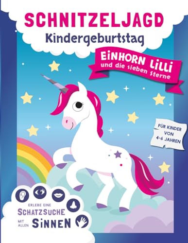 Schnitzeljagd Kindergeburtstag: Schatzsuche mit allen Sinnen – erlebe mit Einhorn Lilli eine unvergessliche Geburtstagsparty – Mit kreativen Spielen, Rätseln und Experimenten