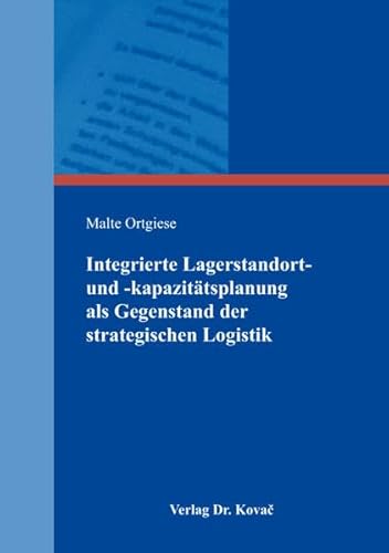 Integrierte Lagerstandort- und -kapazitätsplanung als Gegenstand der strategischen Logistik (Logistik-Management in Forschung und Praxis)