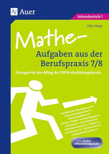 Mathe-Aufgaben aus der Berufspraxis,Klasse 7/8: Übungen für den Alltag der TOP10-Ausbildungsberufe: Übungen für den Alltag der TOP10-Ausbildungsberufe. Sekundarstufe 1