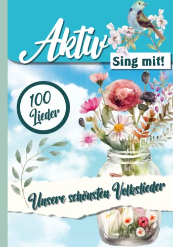 Unsere 100 schönsten Volkslieder - Sing mit!: Ein Liederbuch aus der Aktiv Reihe (Aktiv durch das Jahr in der Demenz und Seniorenbetreuung. Ideen, Spiel, Spaß und Rätsel für das ganze Jahr.)