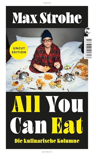 All You Can Eat: Die kulinarische Kolumne | Die erfolgreiche SPIEGEL-Kolumne erstmals als Buch