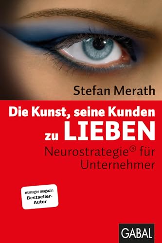 Die Kunst, seine Kunden zu lieben: Neurostrategie® für Unternehmer (Dein Business)