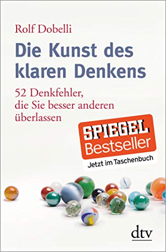 Die Kunst des klaren Denkens: 52 Denkfehler, die Sie besser anderen überlassen