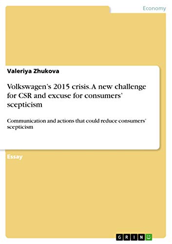 Volkswagen's 2015 crisis. A new challenge for CSR and excuse for consumers' scepticism: Communication and actions that could reduce consumers' scepticism