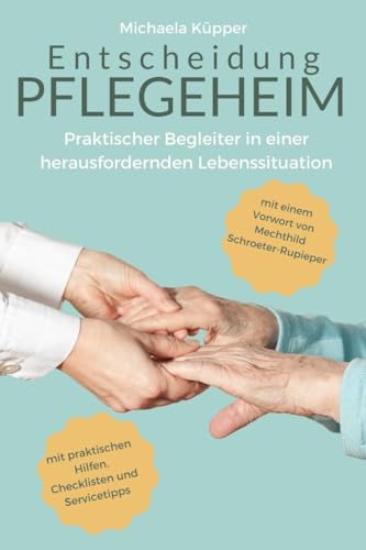 Entscheidung Pflegeheim: Praktischer Begleiter in einer herausfordernden Lebenssituation
