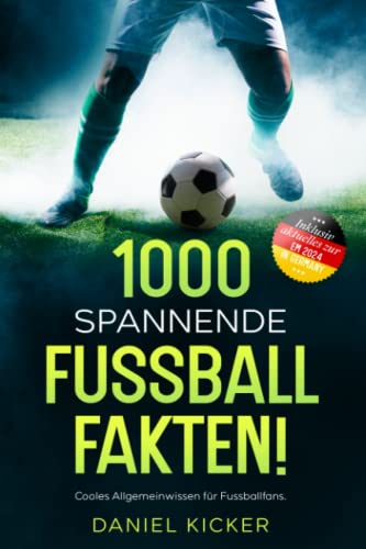 1000 SPANNENDE FUSSBALLFAKTEN!: Cooles Allgemeinwissen für Fussballfans. Inklusive Bonusmaterial zu Fussball Top-Events.