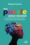 Das Puzzle deiner Identität: Mit den sieben Säulen der Selbstfindung Stück für Stück zu deinem authentischen Selbst und anhaltendem Glück