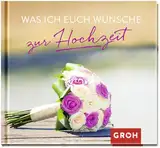 Was ich euch wünsche zur Hochzeit: Mini-Geschenkbuch zur Hochzeit | Kleine, herzliche Glückwünsche für das Brautpaar