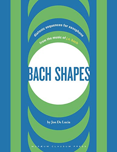 Bach Shapes: Diatonic Sequences for Saxophone from the Music of J.S. Bach