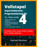 Vollstapel-Expertenberater-Programmierung für Meta trader 4: LERNEN, WIE MAN DEN PERFEKTEN HANDELSALGORITHMUS FÜR DIE GOLD-/DEVISENMÄRKTE ENTWICKELT