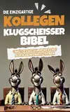 Klugscheißer-Bibel: Unnützes Wissen, um deinen Chef in den Wahnsinn zu treiben | Witziges Überlebenshandbuch für den Büroalltag – Die besten absurden Antworten auf nervige Fragen von Kollegen & Chef