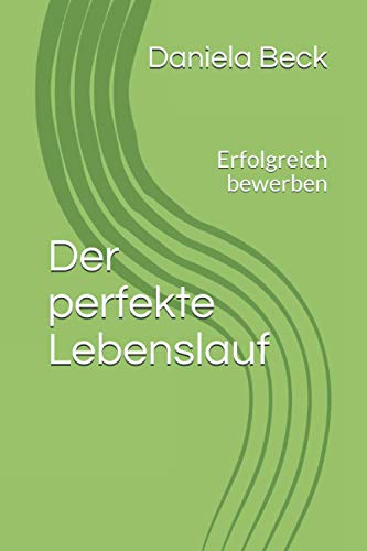 Der perfekte Lebenslauf: Erfolgreich bewerben