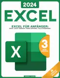 Excel für Anfänger: Excel leicht gemacht: Wenig Aufwand, tolle Ergebnisse!