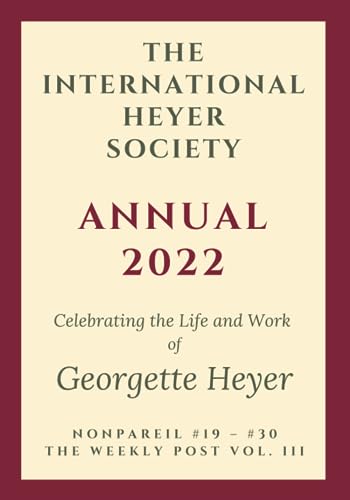 The International Heyer Society Annual 2022: Nonpareil #19 - #30 and the Weekly Post Vol. III