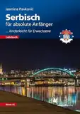 Serbisch für absolute Anfänger: ... kinderleicht für Erwachsene (Lehrbuch/Niveau A1)