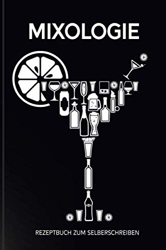 Mixologie - Rezeptbuch zum Selberschreiben: Leeres Cocktail Buch zum Selber schreiben und Sammeln für Rezepte, Drinks, Cocktails und Longdrinks, cooles Geschenk