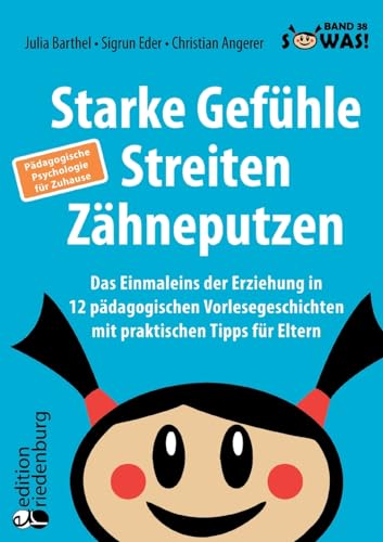 Starke Gefühle, Streiten, Zähneputzen: Das Einmaleins der Erziehung in 12 pädagogischen Vorlesegeschichten mit praktischen Tipps für Eltern. ... Zuhause: Band 38 der Original SOWAS!-Reihe