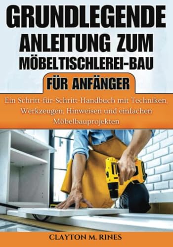 Grundlegende Anleitung zum Möbeltischlerei-Bau für Anfänger (Holzbearbeitung für Anfänger)
