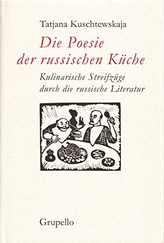 Die Poesie der russischen Küche: Eine kulinarische Reise durch die russische Literatur: Kulinarische Streifzüge durch die russische Literatur. Mit zahlr. Rezepten