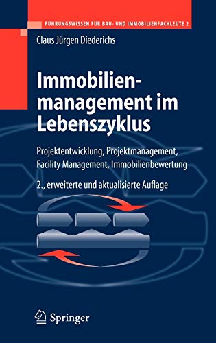 Immobilienmanagement im Lebenszyklus: Projektentwicklung, Projektmanagement, Facility Management, Immobilienbewertung