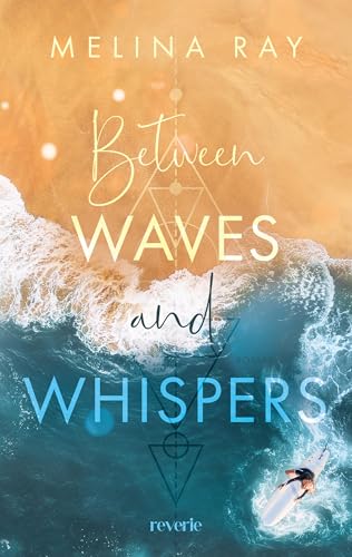 Between Waves and Whispers: Roman | Für Fans von »OC California« | Aufregende Surfer-Sportsromance | Dark Academia Vibes in Laguna Beach | Grumpy meets Sunshine | New Adult