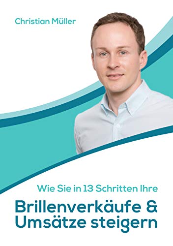 Wie Sie in 13 Schritten Ihre Brillenverkäufe & Umsätze steigern: Augenoptik Weiterbildung im Verkauf