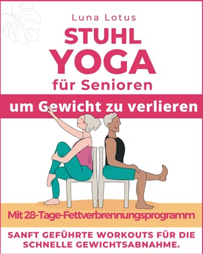 Stuhl-Yoga für Senioren, um Gewicht zu verlieren: 28-Tage geführte Herausforderung für schnellen Gewichtsverlust im Sitzen mit sanften Übungen für nur ein paar Minuten pro Tag. (Fitness for Seniors)