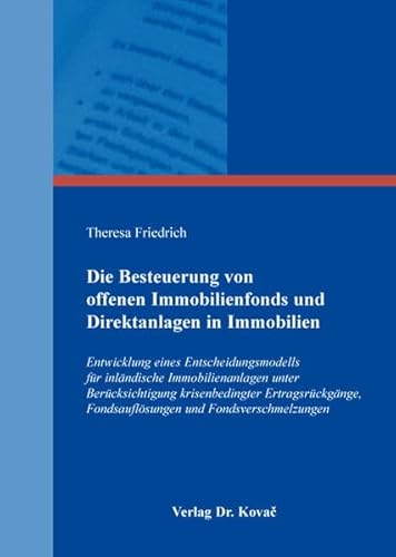 Die Besteuerung von offenen Immobilienfonds und Direktanlagen in Immobilien: Entwicklung eines Entscheidungsmodells für inländische Immobilienanlagen ... Steuerlehre in Forschung und Praxis)