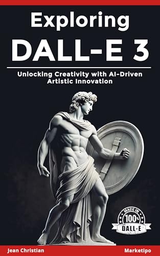 Exploring DALL-E: Unlocking Creativity with AI-Driven Artistic Innovation (English Edition)