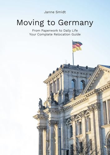 Moving to Germany: From Paperwork to Daily Life - Your complete Relocation Guide (English Edition)