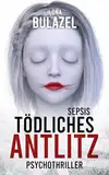 Sepsis - Tödliches Antlitz: Psychothriller (Sepsis-Reihe / Hauptkommissar Heerse ermittelt)