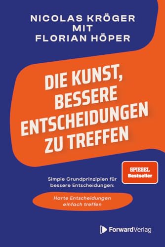 Die Kunst, bessere Entscheidungen zu treffen: Simple Grundprinzipien für bessere Entscheidungen – Harte Entscheidungen einfach treffen