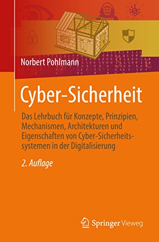 Cyber-Sicherheit: Das Lehrbuch für Konzepte, Prinzipien, Mechanismen, Architekturen und Eigenschaften von Cyber-Sicherheitssystemen in der Digitalisierung