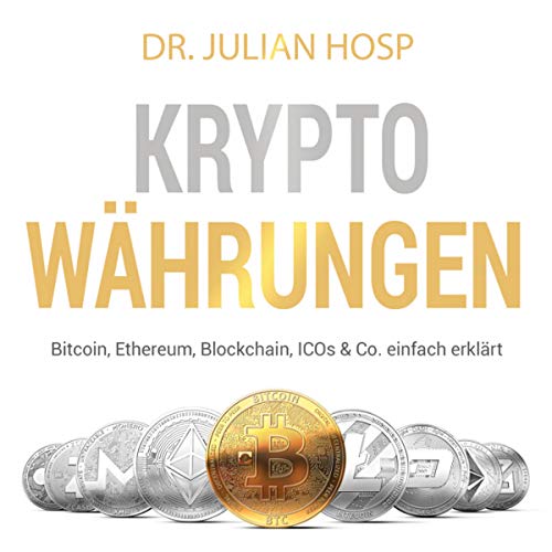 Kryptowährungen: Bitcoin, Ethereum, Blockchain, ICO's & Co. einfach erklärt