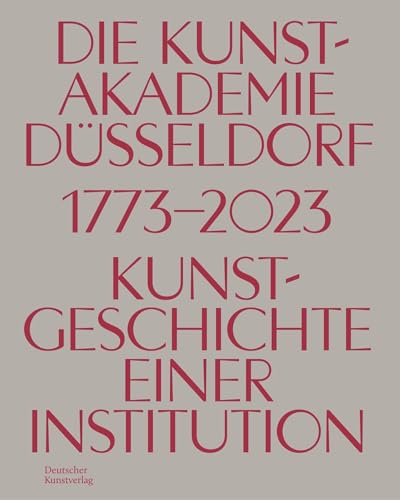 Die Kunstakademie Düsseldorf 1773–2023: Kunstgeschichte einer Institution