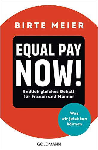 EQUAL PAY NOW!: Endlich gleiches Gehalt für Frauen und Männer - Was wir jetzt tun können