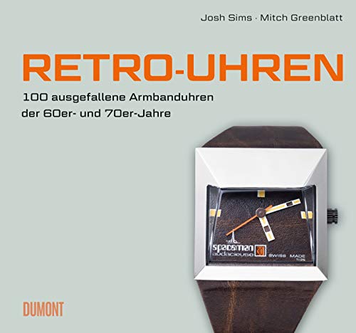 Retro-Uhren: 100 ausgefallene Armbanduhren der 60er- und 70er-Jahre