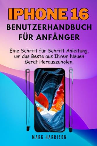 iPhone 16 Benutzerhandbuch für Anfänger: Eine Schritt für Schritt Anleitung, um das Beste aus Ihrem Neuen Gerät Herauszuholen.