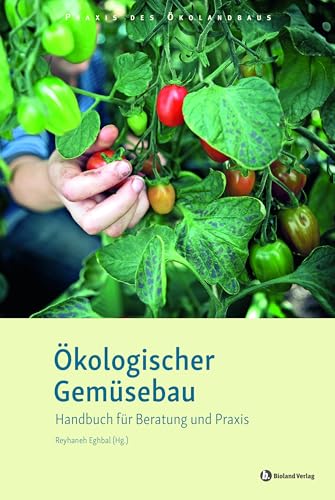 Ökologischer Gemüsebau: Handbuch für Beratung und Praxis