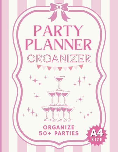 Party Planner Organizer: Large A4 Notebook to Plan 50+ Special Events including Birthdays, Dinners, Sweet 16 & much more