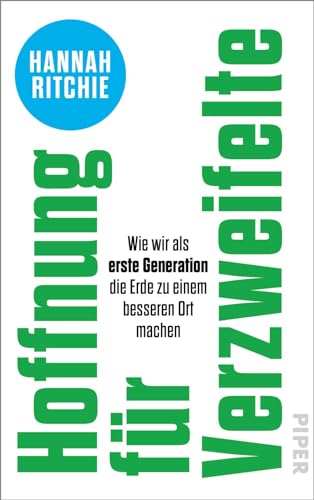Hoffnung für Verzweifelte: Wie wir als erste Generation die Erde zu einem besseren Ort machen | Faktenbasierte und optimistische Lösungsansätze für den Klimawandel