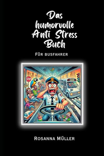 Das humorvolle Anti Stress Buch: für Busfahrer