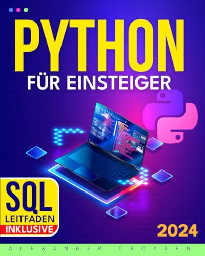 Python für Einsteiger: Der ultimative Schnellkurs – In nur einer Woche programmieren lernen mit ultraschnellem Lernsystem und praktischen Übungen und Ihre gut bezahlte Tech-Karriere starten