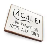 Kühlschrankmagnet mit Spruch - L - Handmade aus Buchenholz - Magnet für Kühlschrank Süß Witzig Lustig - Küchen Kühlschrank Deko 6.5cm x 5cm - Geschenk-Idee (Lächle du kannst sie nicht alle töten)