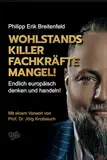 WOHLSTANDSKILLER FACHKRÄFTEMANGEL!: Endlich europäisch denken und handeln!