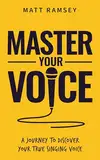 Master Your Voice: A Journey to Discover Your True Singing Voice (English Edition)