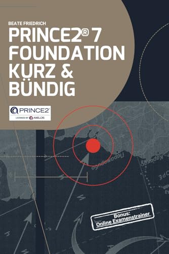 PRINCE2® 7 FOUNDATION KURZ & BÜNDIG (PRINCE2® Knowhow (Deutsch))